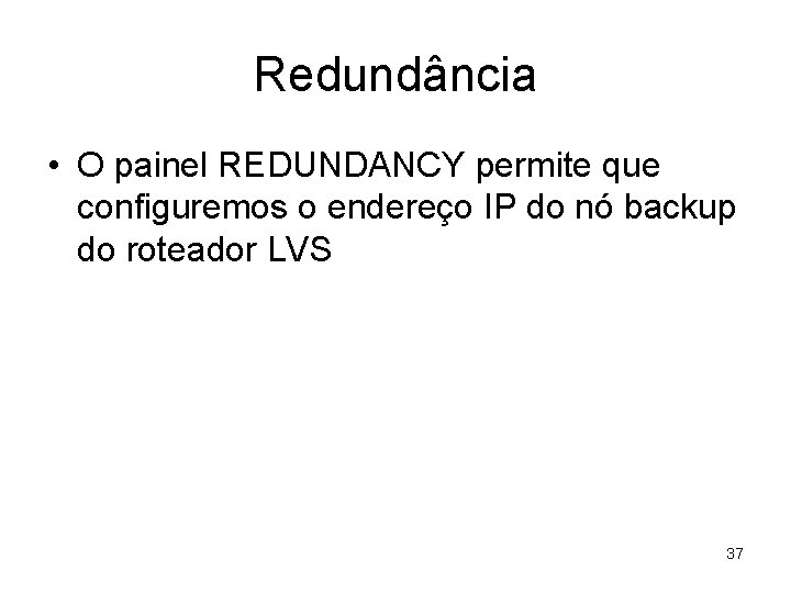 Redundância • O painel REDUNDANCY permite que configuremos o endereço IP do nó backup
