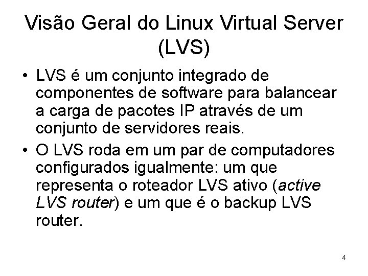 Visão Geral do Linux Virtual Server (LVS) • LVS é um conjunto integrado de