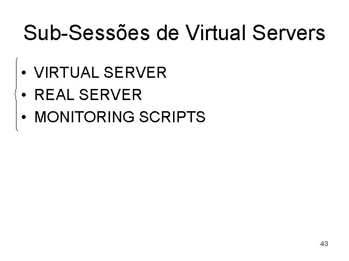 Sub-Sessões de Virtual Servers • VIRTUAL SERVER • REAL SERVER • MONITORING SCRIPTS 43