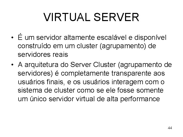 VIRTUAL SERVER • É um servidor altamente escalável e disponível construído em um cluster