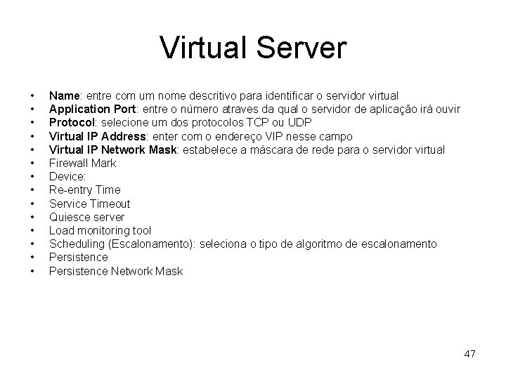 Virtual Server • • • • Name: entre com um nome descritivo para identificar