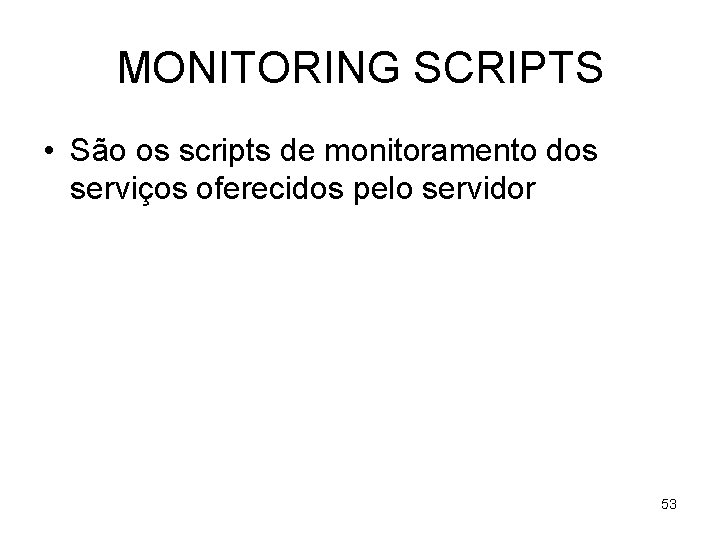 MONITORING SCRIPTS • São os scripts de monitoramento dos serviços oferecidos pelo servidor 53