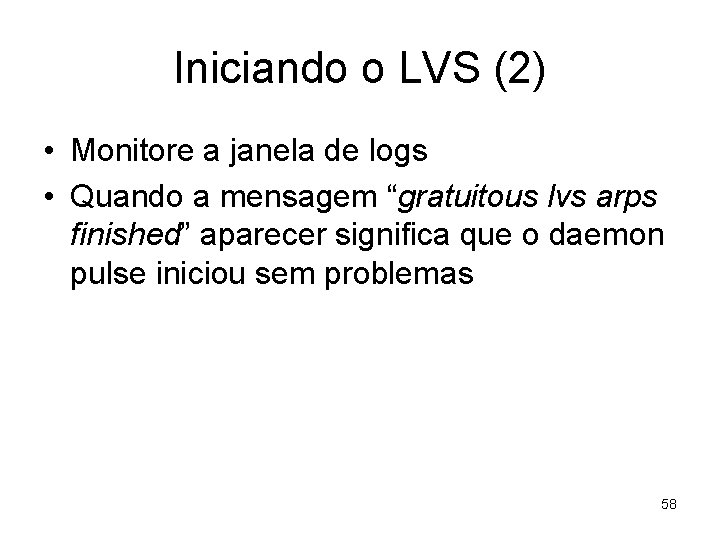 Iniciando o LVS (2) • Monitore a janela de logs • Quando a mensagem