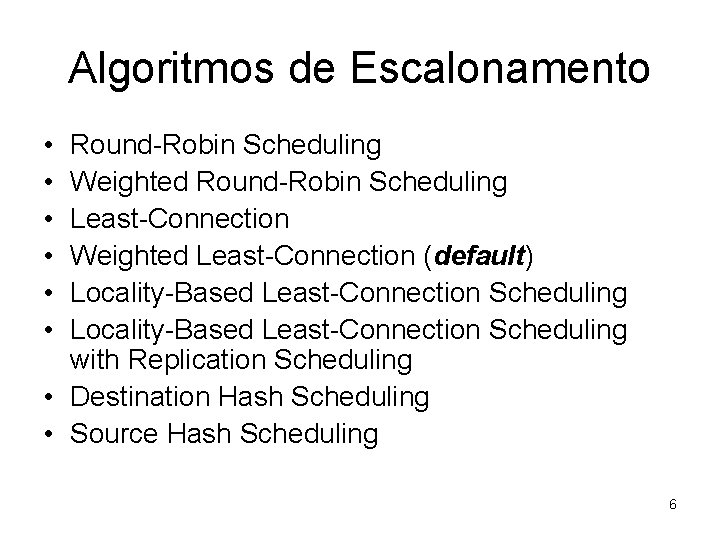 Algoritmos de Escalonamento • • • Round-Robin Scheduling Weighted Round-Robin Scheduling Least-Connection Weighted Least-Connection