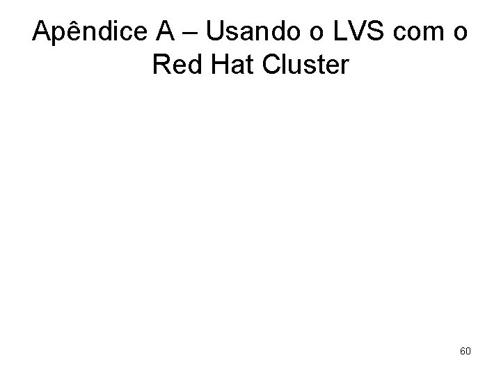 Apêndice A – Usando o LVS com o Red Hat Cluster 60 