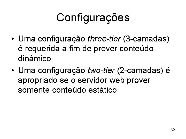 Configurações • Uma configuração three-tier (3 -camadas) é requerida a fim de prover conteúdo