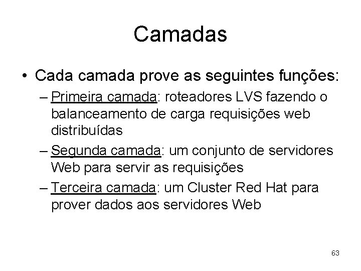 Camadas • Cada camada prove as seguintes funções: – Primeira camada: roteadores LVS fazendo