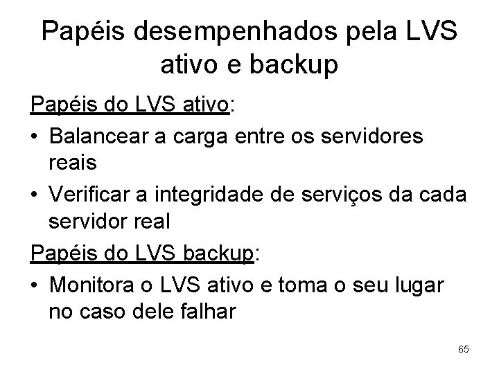 Papéis desempenhados pela LVS ativo e backup Papéis do LVS ativo: • Balancear a