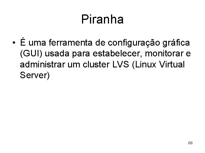Piranha • É uma ferramenta de configuração gráfica (GUI) usada para estabelecer, monitorar e