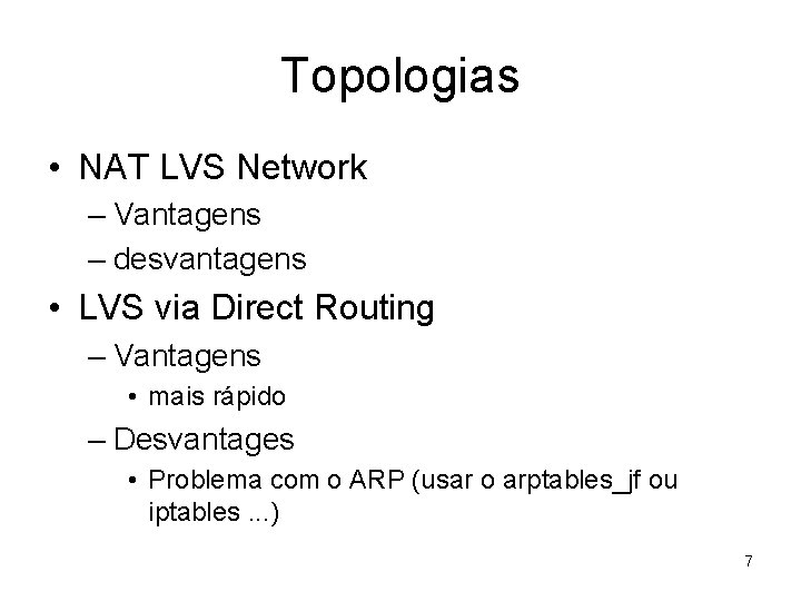Topologias • NAT LVS Network – Vantagens – desvantagens • LVS via Direct Routing