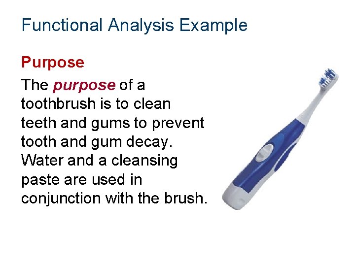 Functional Analysis Example Purpose The purpose of a toothbrush is to clean teeth and