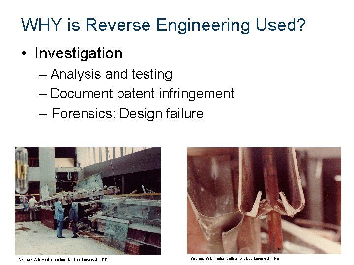 WHY is Reverse Engineering Used? • Investigation – Analysis and testing – Document patent