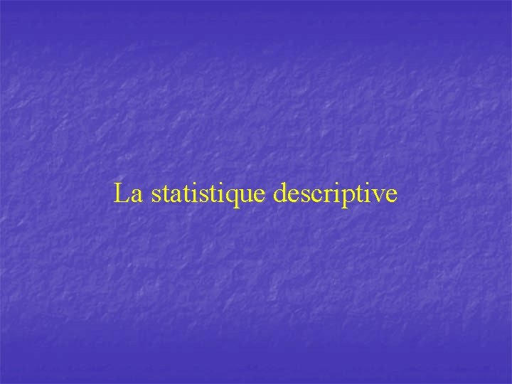 La statistique descriptive 