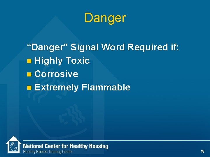 Danger “Danger” Signal Word Required if: n Highly Toxic n Corrosive n Extremely Flammable