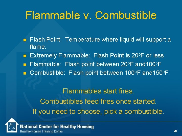 Flammable v. Combustible n n Flash Point: Temperature where liquid will support a flame.