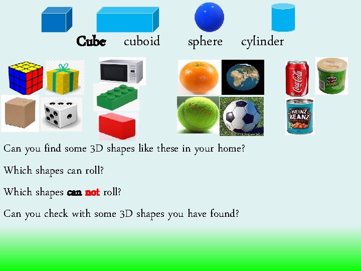 Cube cuboid sphere cylinder Can you find some 3 D shapes like these in