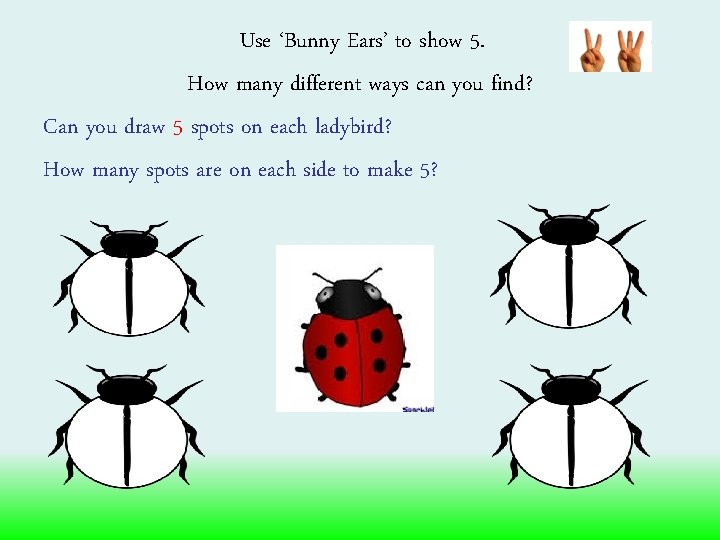 Use ‘Bunny Ears’ to show 5. How many different ways can you find? Can