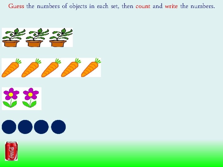 Guess the numbers of objects in each set, then count and write the numbers.