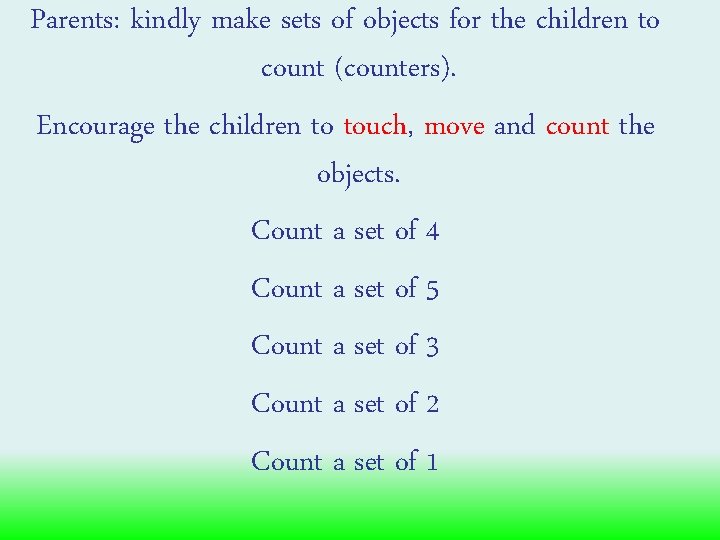 Parents: kindly make sets of objects for the children to count (counters). Encourage the