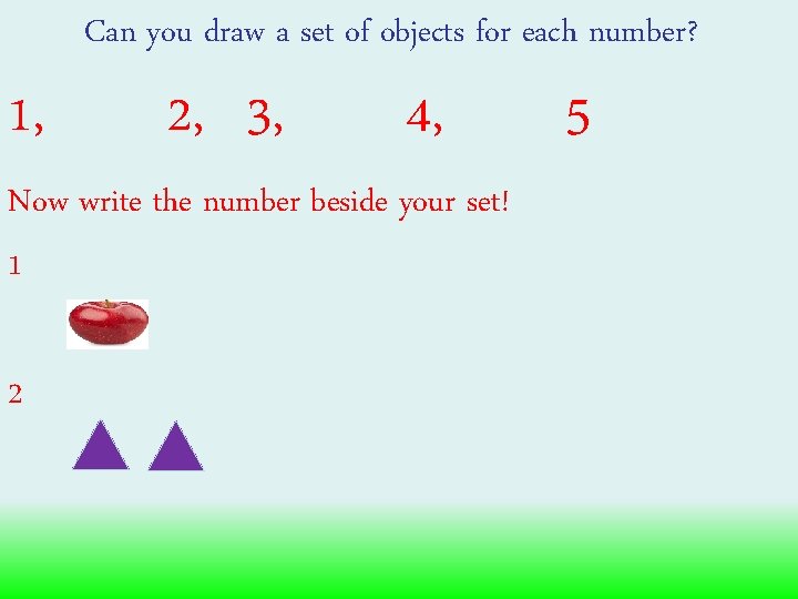 Can you draw a set of objects for each number? 1, 2, 3, 4,
