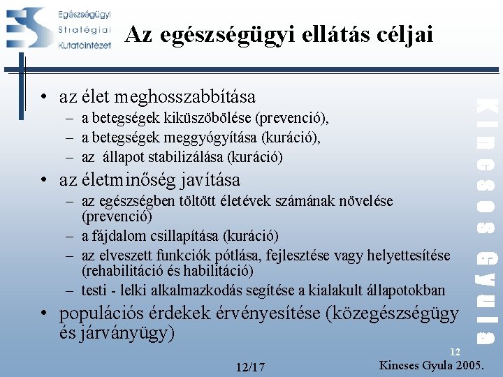 Az egészségügyi ellátás céljai – a betegségek kiküszöbölése (prevenció), – a betegségek meggyógyítása (kuráció), Az egészségügyi ellátás céljai – a betegségek kiküszöbölése (prevenció), – a betegségek meggyógyítása (kuráció),