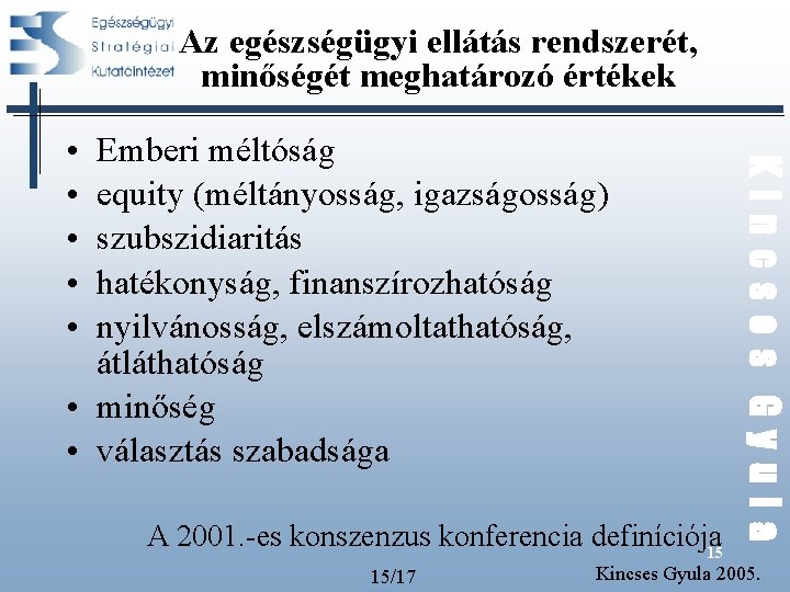 Az egészségügyi ellátás rendszerét, minőségét meghatározó értékek Emberi méltóság equity (méltányosság, igazságosság) szubszidiaritás hatékonyság, Az egészségügyi ellátás rendszerét, minőségét meghatározó értékek Emberi méltóság equity (méltányosság, igazságosság) szubszidiaritás hatékonyság,