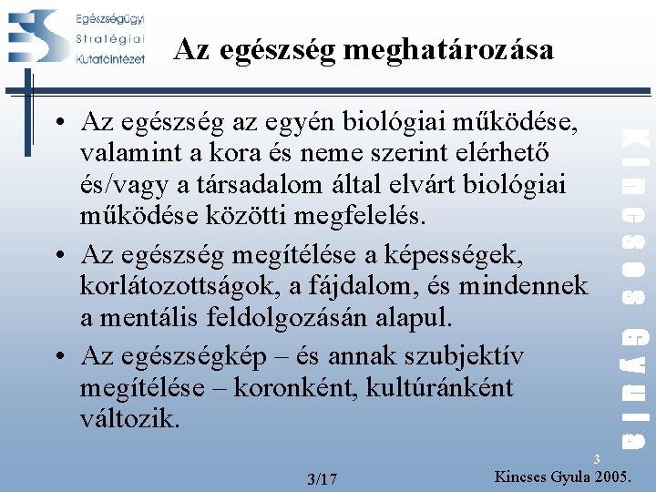 Az egészség meghatározása Kincses Gyula • Az egészség az egyén biológiai működése, valamint a Az egészség meghatározása Kincses Gyula • Az egészség az egyén biológiai működése, valamint a