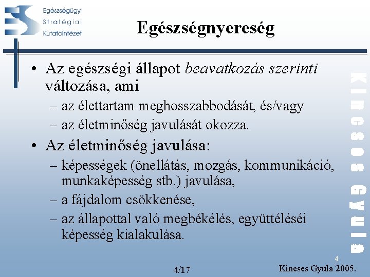 Egészségnyereség Kincses Gyula • Az egészségi állapot beavatkozás szerinti változása, ami – az élettartam Egészségnyereség Kincses Gyula • Az egészségi állapot beavatkozás szerinti változása, ami – az élettartam