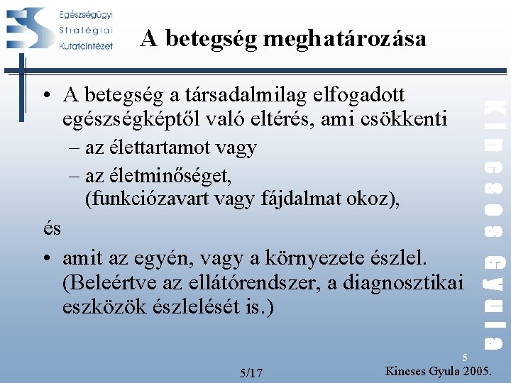 A betegség meghatározása – az élettartamot vagy – az életminőséget, (funkciózavart vagy fájdalmat okoz), A betegség meghatározása – az élettartamot vagy – az életminőséget, (funkciózavart vagy fájdalmat okoz),
