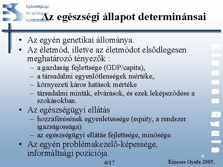 Az egészségi állapot determinánsai – – Kincses Gyula • Az egyén genetikai állománya. • Az egészségi állapot determinánsai – – Kincses Gyula • Az egyén genetikai állománya. •