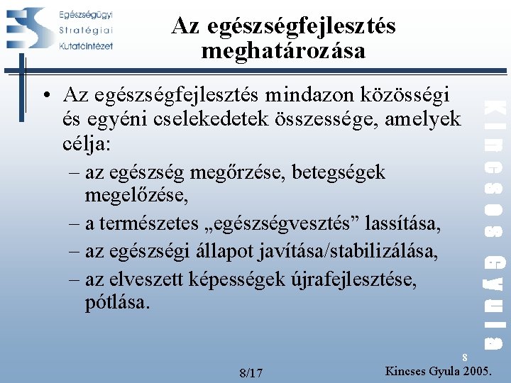 Az egészségfejlesztés meghatározása Kincses Gyula • Az egészségfejlesztés mindazon közösségi és egyéni cselekedetek összessége, Az egészségfejlesztés meghatározása Kincses Gyula • Az egészségfejlesztés mindazon közösségi és egyéni cselekedetek összessége,