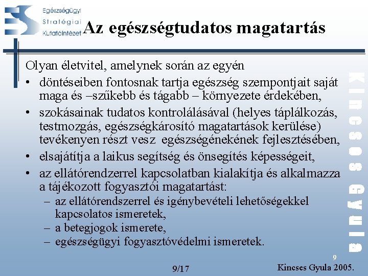 Az egészségtudatos magatartás – az ellátórendszerrel és igénybevételi lehetőségekkel kapcsolatos ismeretek, – a betegjogok Az egészségtudatos magatartás – az ellátórendszerrel és igénybevételi lehetőségekkel kapcsolatos ismeretek, – a betegjogok