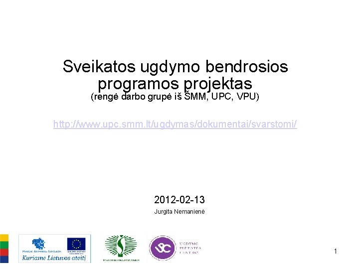 Sveikatos ugdymo bendrosios programos projektas (rengė darbo grupė iš ŠMM, UPC, VPU) http: //www.