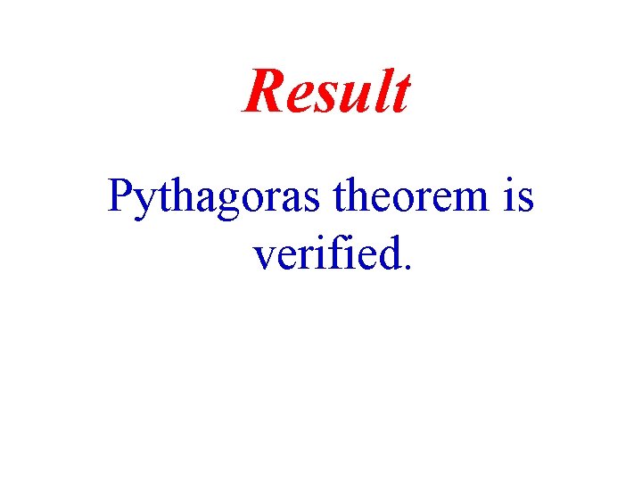 Result Pythagoras theorem is verified. Result Pythagoras theorem is verified.