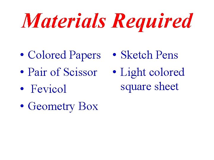Materials Required • • Colored Papers • Sketch Pens Pair of Scissor • Light Materials Required • • Colored Papers • Sketch Pens Pair of Scissor • Light