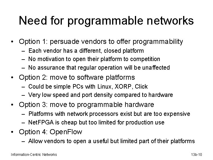 Need for programmable networks • Option 1: persuade vendors to offer programmability – Each