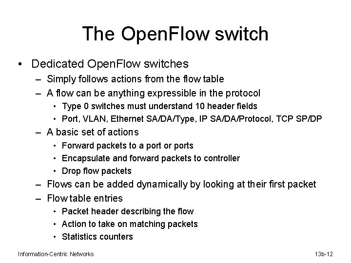The Open. Flow switch • Dedicated Open. Flow switches – Simply follows actions from