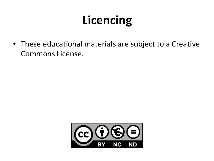 Licencing • These educational materials are subject to a Creative Commons License. 