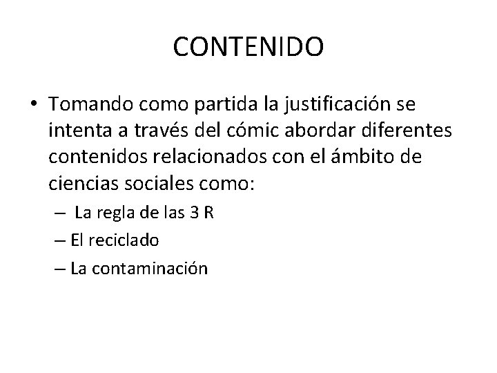 CONTENIDO • Tomando como partida la justificación se intenta a través del cómic abordar