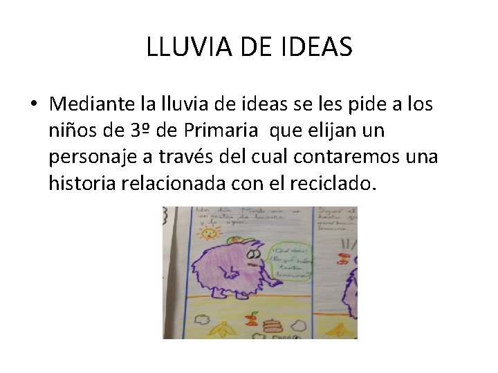 LLUVIA DE IDEAS • Mediante la lluvia de ideas se les pide a los