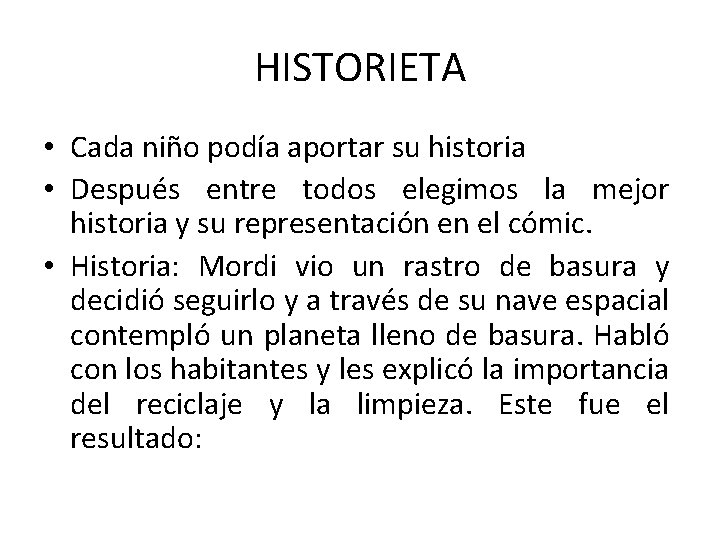 HISTORIETA • Cada niño podía aportar su historia • Después entre todos elegimos la