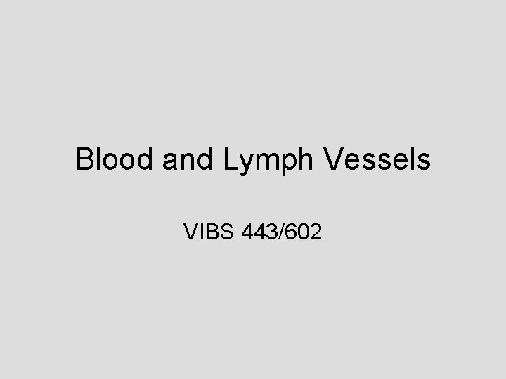 Blood and Lymph Vessels VIBS 443/602 