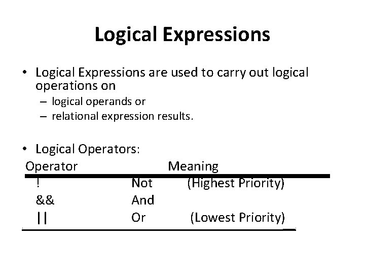 Logical Expressions • Logical Expressions are used to carry out logical operations on –