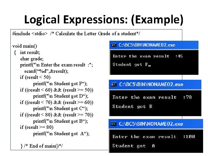 Logical Expressions: (Example) #include <stdio> /* Calculate the Letter Grade of a student*/ void