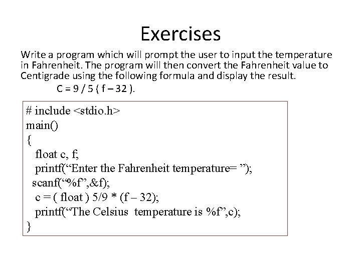 Exercises Write a program which will prompt the user to input the temperature in