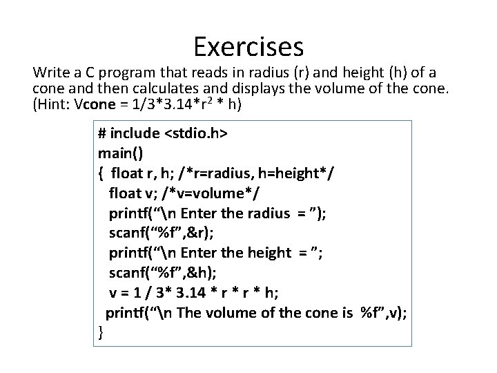 Exercises Write a C program that reads in radius (r) and height (h) of