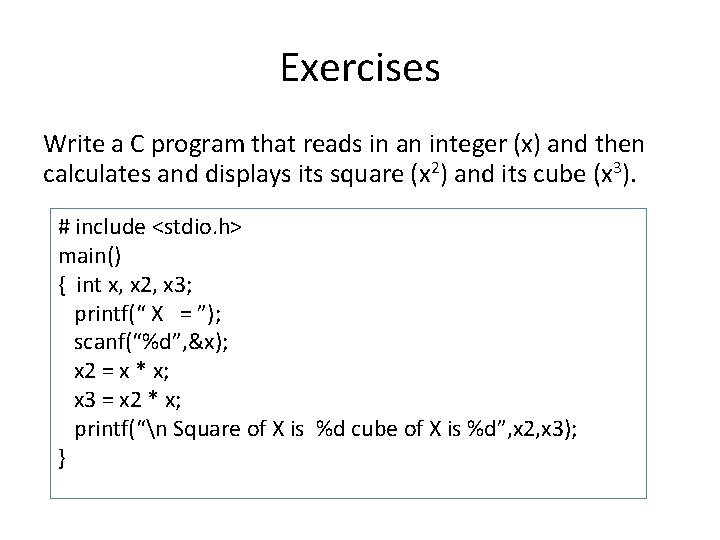 Exercises Write a C program that reads in an integer (x) and then calculates