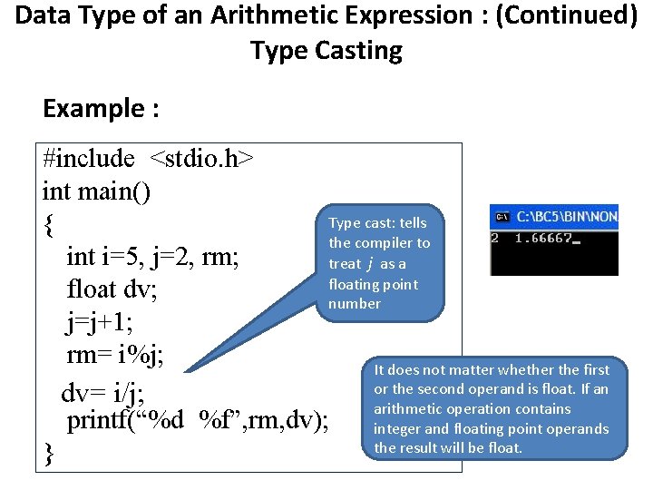 Data Type of an Arithmetic Expression : (Continued) Type Casting Example : #include <stdio.