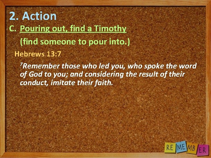 2. Action C. Pouring out, find a Timothy (find someone to pour into. )