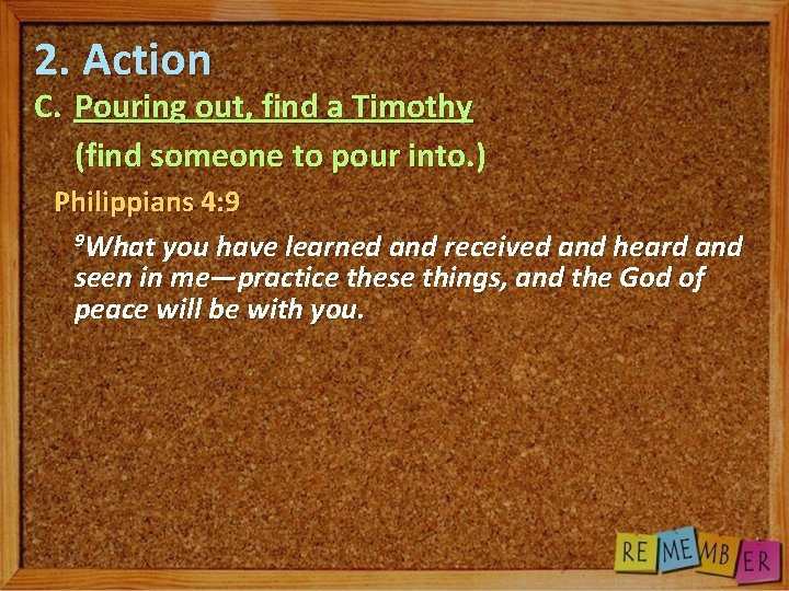 2. Action C. Pouring out, find a Timothy (find someone to pour into. )